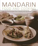 Mâncare și gătit mandarin: 75 de rețete regionale din Beijing și nordul Chinei - Mandarin Food and Cooking: 75 Regional Recipes from Beijing and Northern China