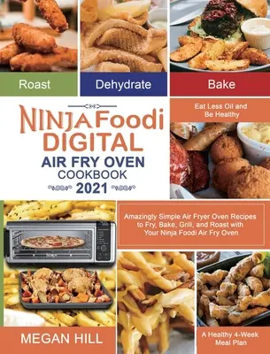 Ninja Foodi Digital Air Fry Oven Cookbook 2021: Rețete uimitor de simple pentru cuptorul Air Fryer pentru a prăji, coace, gratina și prăji cu cuptorul Ninja Foodi Air Fry O - Ninja Foodi Digital Air Fry Oven Cookbook 2021: Amazingly Simple Air Fryer Oven Recipes to Fry, Bake, Grill, and Roast with Your Ninja Foodi Air Fry O