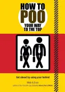 Cum să-ți faci nevoile până la vârf - How to Poo Your Way to the Top