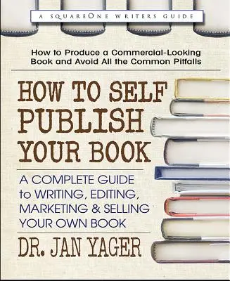Cum să vă autopublicați cartea: A Complete Guide to Writing, Editing, Marketing & Selling Your Own Book - How to Self-Publish Your Book: A Complete Guide to Writing, Editing, Marketing & Selling Your Own Book