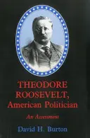 Theodore Roosevelt, politician american: O evaluare - Theodore Roosevelt, American Politician: An Assessment