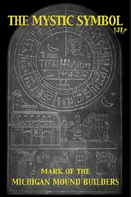 Simbolul mistic: Marca constructorilor de movile din Michigan - The Mystic Symbol: Mark of the Michigan Mound Builders