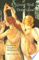 Giving Well, Doing Good: Lecturi pentru filantropi chibzuiți - Giving Well, Doing Good: Readings for Thoughtful Philanthropists