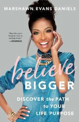 Believe Bigger: Discover the Path to Your Life Purpose (Descoperă calea către scopul vieții tale) - Believe Bigger: Discover the Path to Your Life Purpose