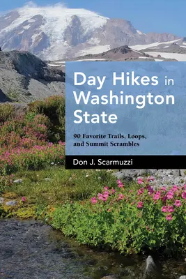 Drumeții de o zi în statul Washington: 90 de trasee preferate, bucle și urcări la vârf - Day Hikes in Washington State: 90 Favorite Trails, Loops, and Summit Scrambles