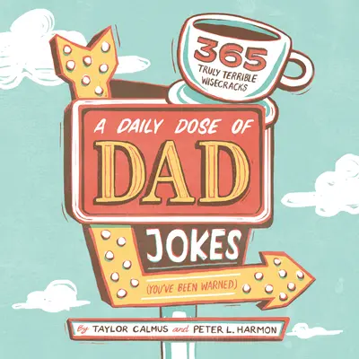 O doză zilnică de glume cu tați: 365 de glume cu adevărat teribile (Ai fost avertizat) - A Daily Dose of Dad Jokes: 365 Truly Terrible Wisecracks (You've Been Warned)