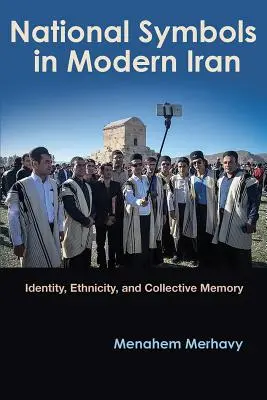 Simboluri naționale în Iranul modern: Identitate, etnicitate și memorie colectivă - National Symbols in Modern Iran: Identity, Ethnicity, and Collective Memory