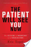 Pacientul te va vedea acum: Viitorul medicinei este în mâinile tale - The Patient Will See You Now: The Future of Medicine Is in Your Hands