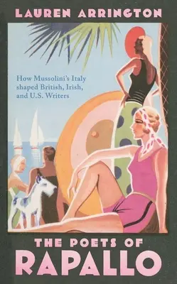 Poeții din Rapallo: Cum i-a modelat Italia lui Mussolini pe scriitorii britanici, irlandezi și americani - The Poets of Rapallo: How Mussolini's Italy Shaped British, Irish, and U.S. Writers