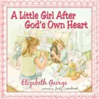 A Little Girl After God's Own Heart (O fetiță după inima lui Dumnezeu): Learning God's Ways in My Early Days - A Little Girl After God's Own Heart: Learning God's Ways in My Early Days