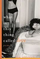 Ce este acest lucru numit dragoste: Poezii - What Is This Thing Called Love: Poems