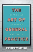 Arta de a practica medicina generală - Competențe transversale pentru a supraviețui și a prospera - Art of General Practice - Soft skills to survive and thrive