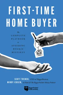 Cumpărătorul de locuințe pentru prima dată: Cartea de joc completă pentru evitarea greșelilor de începător - First-Time Home Buyer: The Complete Playbook to Avoiding Rookie Mistakes