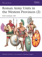Unitățile armatei romane în provinciile vestice (2): Secolul al III-lea d.Hr. - Roman Army Units in the Western Provinces (2): 3rd Century Ad