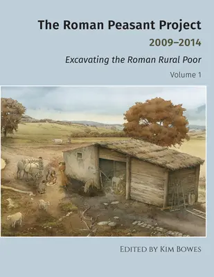 Proiectul țăranului roman 2009-2014: Excavarea săracilor din mediul rural roman - The Roman Peasant Project 2009-2014: Excavating the Roman Rural Poor
