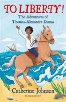 Pentru libertate! Aventurile lui Thomas-Alexandre Dumas: Un cititor Bloomsbury - To Liberty! The Adventures of Thomas-Alexandre Dumas: A Bloomsbury Reader
