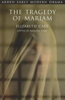 Tragedia lui Mariam: The Fair Queen of Jewry - The Tragedy of Mariam: The Fair Queen of Jewry