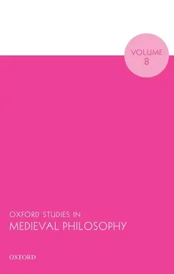Oxford Studies in Medieval Philosophy, volumul 8 - Oxford Studies in Medieval Philosophy Volume 8