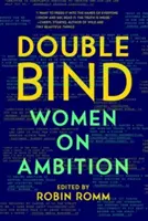 Double Bind: Ambiția femeilor - Double Bind: Women on Ambition