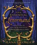 The Essential Lenormand: Ghidul tău pentru o ghicire precisă și practică a viitorului - The Essential Lenormand: Your Guide to Precise & Practical Fortunetelling