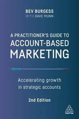 A Practitioner's Guide to Account-Based Marketing: Accelerarea creșterii în conturile strategice - A Practitioner's Guide to Account-Based Marketing: Accelerating Growth in Strategic Accounts