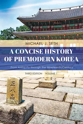 O istorie concisă a Coreei premoderne: Din Antichitate până în secolul al XIX-lea, volumul 1, ediția a treia - A Concise History of Premodern Korea: From Antiquity through the Nineteenth Century, Volume 1, Third Edition