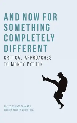 Și acum ceva complet diferit: Abordări critice la Monty Python - And Now for Something Completely Different: Critical Approaches to Monty Python