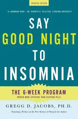 Say Good Night to Insomnia: Programul de șase săptămâni, fără droguri, dezvoltat la Harvard Medical School - Say Good Night to Insomnia: The Six-Week, Drug-Free Program Developed at Harvard Medical School