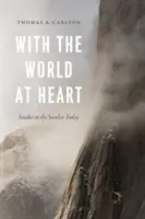 Cu lumea la inimă: Studii în lumea seculară de astăzi - With the World at Heart: Studies in the Secular Today
