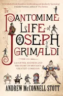Viața de pantomimă a lui Joseph Grimaldi: Râsul, nebunia și povestea celui mai mare comediant britanic - The Pantomime Life of Joseph Grimaldi: Laughter, Madness and the Story of Britain's Greatest Comedian