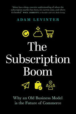 Boom-ul abonamentelor: de ce un vechi model de afaceri este viitorul comerțului - The Subscription Boom: Why an Old Business Model Is the Future of Commerce