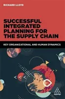 Planificarea integrată de succes pentru lanțul de aprovizionare: Principalele dinamici organizaționale și umane - Successful Integrated Planning for the Supply Chain: Key Organizational and Human Dynamics