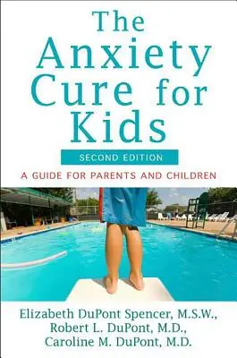 Leacul anxietății pentru copii: Un ghid pentru părinți și copii (ediția a doua) - The Anxiety Cure for Kids: A Guide for Parents and Children (Second Edition)