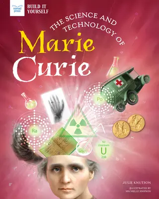 Știința și tehnologia lui Marie Curie - The Science and Technology of Marie Curie