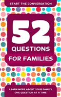 52 de întrebări pentru familii: Află mai multe despre familia ta, întrebare cu întrebare - 52 Questions for Families: Learn More about Your Family One Question at a Time
