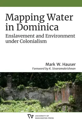 Cartografierea apei în Dominica: Sclavie și mediu în timpul colonialismului - Mapping Water in Dominica: Enslavement and Environment Under Colonialism