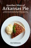 O altă felie de plăcintă din Arkansas: Un ghid pentru cele mai bune restaurante, brutării, stații de camioane și camioane alimentare pentru mușcături delicioase în statul natural - Another Slice of Arkansas Pie: A Guide to the Best Restaurants, Bakeries, Truck Stops and Food Trucks for Delectable Bites in The Natural State