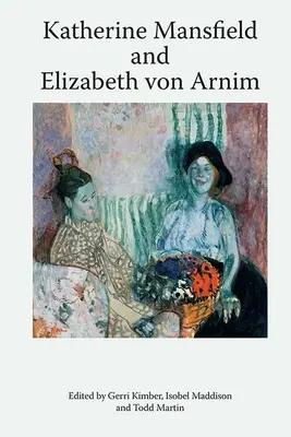 Katherine Mansfield și Elizabeth Von Arnim - Katherine Mansfield and Elizabeth Von Arnim
