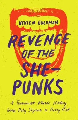 Revenge of the She-Punks: O istorie feministă a muzicii de la Poly Styrene la Pussy Riot - Revenge of the She-Punks: A Feminist Music History from Poly Styrene to Pussy Riot