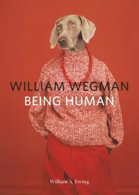 William Wegman: Being Human: (Cărți pentru iubitorii de câini, Câini care poartă haine, Carte pentru animale de companie) - William Wegman: Being Human: (Books for Dog Lovers, Dogs Wearing Clothes, Pet Book)