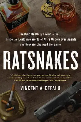 Ratsnakes: A înșela moartea trăind o minciună: În lumea explozivă a agenților sub acoperire ai Atf și cum am schimbat jocul - Ratsnakes: Cheating Death by Living a Lie: Inside the Explosive World of Atf's Undercover Agents and How We Changed the Game