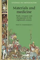 Materiale și medicină: Comerț, cucerire și terapeutică în secolul al XVIII-lea (Trade, Conquest and Therapeutics in the Eighteenth Century) - Materials and Medicine: Trade, Conquest and Therapeutics in the Eighteenth Century