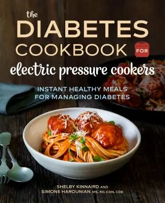 The Diabetic Cookbook for Electric Pressure Cookers: Mâncăruri sănătoase instantanee pentru gestionarea diabetului - The Diabetic Cookbook for Electric Pressure Cookers: Instant Healthy Meals for Managing Diabetes