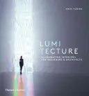 Lumitecture: Iluminarea interioarelor pentru designeri și arhitecți - Lumitecture: Illuminating Interiors for Designers and Architects