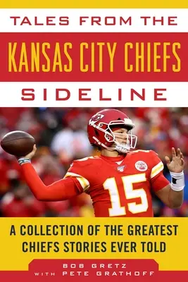 Tales from the Kansas City Chiefs Sideline: O colecție a celor mai bune povești despre Chiefs spuse vreodată - Tales from the Kansas City Chiefs Sideline: A Collection of the Greatest Chiefs Stories Ever Told