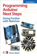 Programarea Arduino Next Steps: Mergând mai departe cu Sketches, Ediția a doua - Programming Arduino Next Steps: Going Further with Sketches, Second Edition