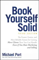 Book Yourself Solid: Cel mai rapid, mai ușor și mai fiabil sistem pentru a obține mai mulți clienți decât poți face față chiar dacă urăști marketingul - Book Yourself Solid: The Fastest, Easiest, and Most Reliable System for Getting More Clients Than You Can Handle Even If You Hate Marketing