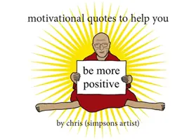 Citate motivaționale pentru a vă ajuta să fiți mai pozitivi (Chris (Simpsons Artist)) - Motivational Quotes to Help You Be More Positive (Chris (Simpsons Artist))