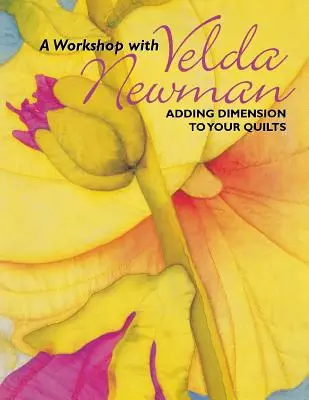 Atelier cu Velda Newman. Adăugarea dimensiunii la cuverturile dvs. - Ediție tipărită la cerere - Workshop with Velda Newman. Adding Dimension to Your Quilts - Print on Demand Edition