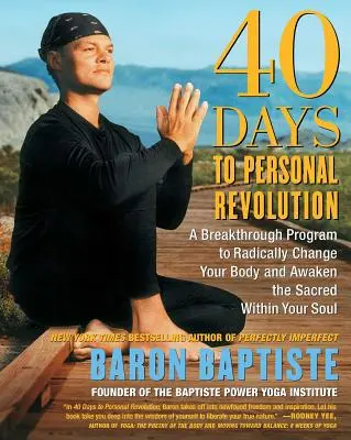 40 de zile până la revoluția personală: Un program inovator pentru a-ți schimba radical corpul și a trezi sacrul din sufletul tău - 40 Days to Personal Revolution: A Breakthrough Program to Radically Change Your Body and Awaken the Sacred Within Your Soul